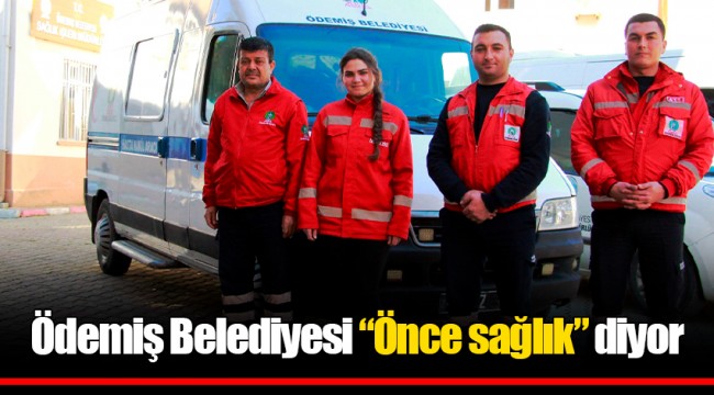 Ödemiş Belediyesi “Önce sağlık” diyor