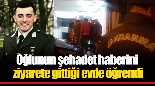 Oğlunun şehadet haberini ziyarete gittiği evde öğrendi
