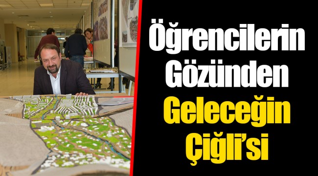 Öğrencilerin Gözünden Geleceğin Çiğli’si 
