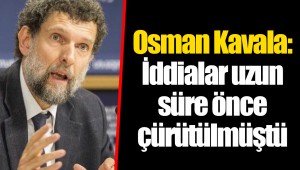 Osman Kavala: İddialar uzun süre önce çürütülmüştü