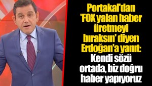 Portakal'dan 'FOX yalan haber üretmeyi bıraksın' diyen Erdoğan'a yanıt: Kendi sözü ortada, biz doğru haber yapıyoruz