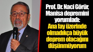 Prof. Dr. Naci Görür, Manisa depremini yorumladı: Ana fay üzerinde olmadıkça büyük deprem olacağını düşünmüyorum