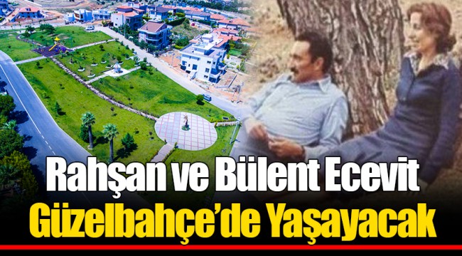 Rahşan ve Bülent Ecevit Güzelbahçe’de Yaşayacak