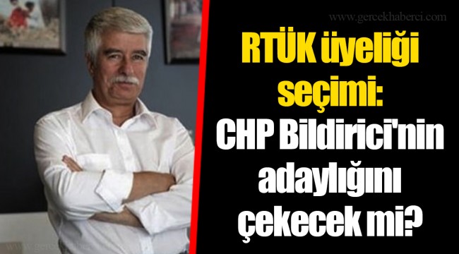 RTÜK üyeliği seçimi: CHP Bildirici'nin adaylığını çekecek mi?