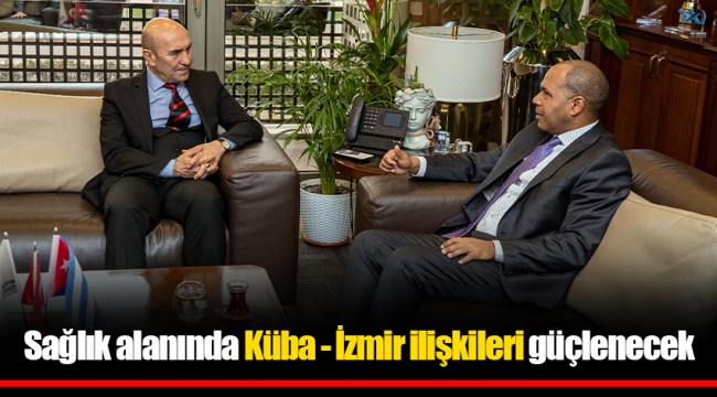 Sağlık alanında Küba - İzmir ilişkileri güçlenecek