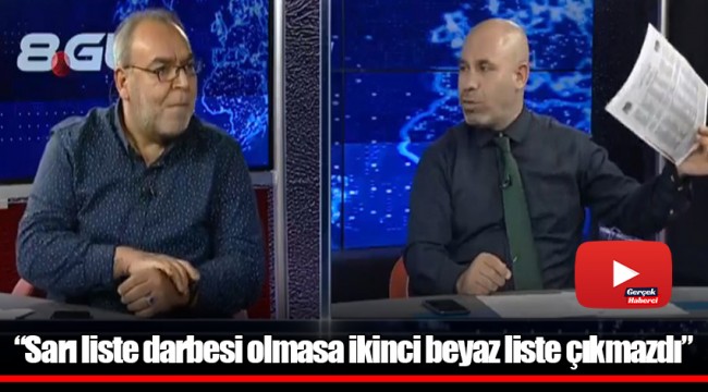 “Sarı liste darbesi olmasa ikinci beyaz liste çıkmazdı”