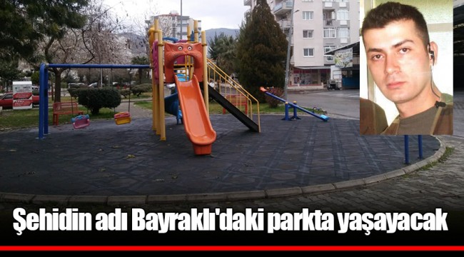 Şehidin adı Bayraklı'daki parkta yaşayacak