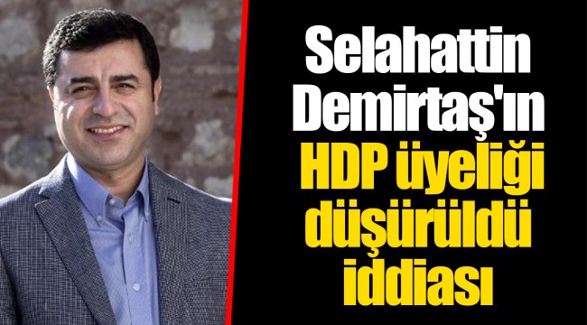 Selahattin Demirtaş'ın HDP üyeliği düşürüldü iddiası