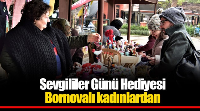 Sevgililer Günü Hediyesi Bornovalı kadınlardan