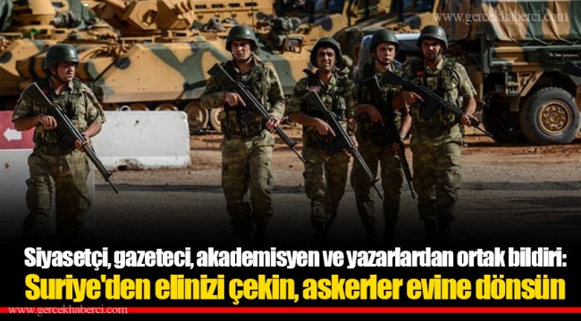 Siyasetçi, gazeteci, akademisyen ve yazarlardan ortak bildiri: Suriye'den elinizi çekin, askerler evine dönsün