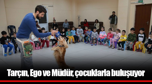Tarçın, Ego ve Müdür, çocuklarla buluşuyor