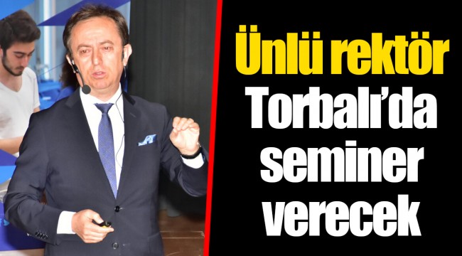 Ünlü rektör Torbalı’da seminer verecek