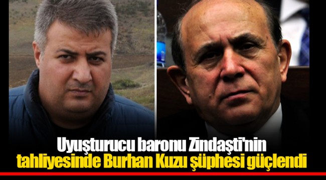 Uyuşturucu baronu Zindaşti'nin tahliyesinde Burhan Kuzu şüphesi güçlendi