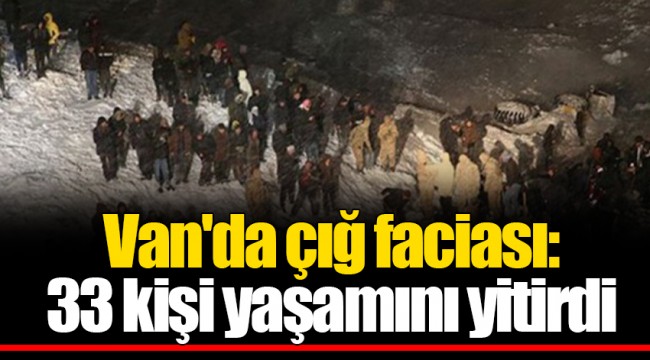 Van'da çığ faciası: 33 kişi yaşamını yitirdi