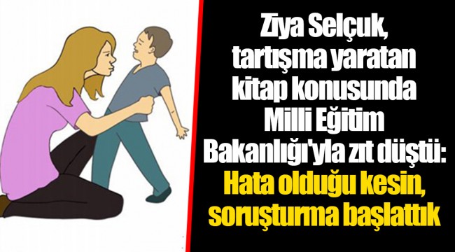 Ziya Selçuk, tartışma yaratan kitap konusunda Milli Eğitim Bakanlığı'yla zıt düştü: Hata olduğu kesin, soruşturma başlattık
