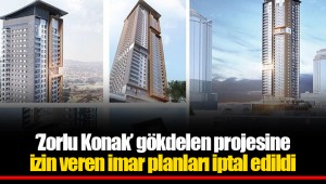 ‘Zorlu Konak’ gökdelen projesine izin veren imar planları iptal edildi