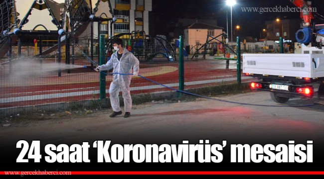 24 saat ‘Koronavirüs’ mesaisi