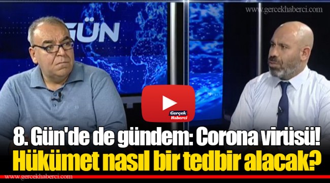 8. Gün'de de gündem: Corona virüsü! Hükümet nasıl bir tedbir alacak?