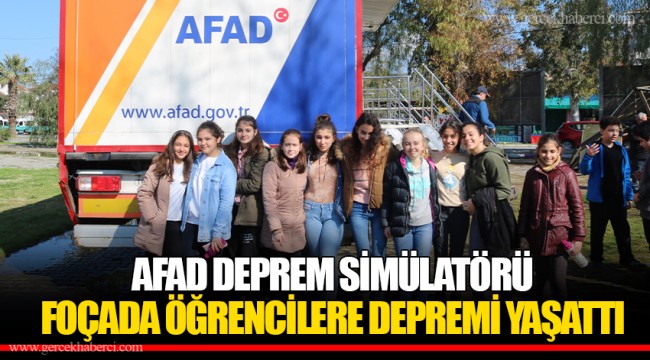 AFAD DEPREM SİMÜLATÖRÜ FOÇADA ÖĞRENCİLERE DEPREMİ YAŞATTI