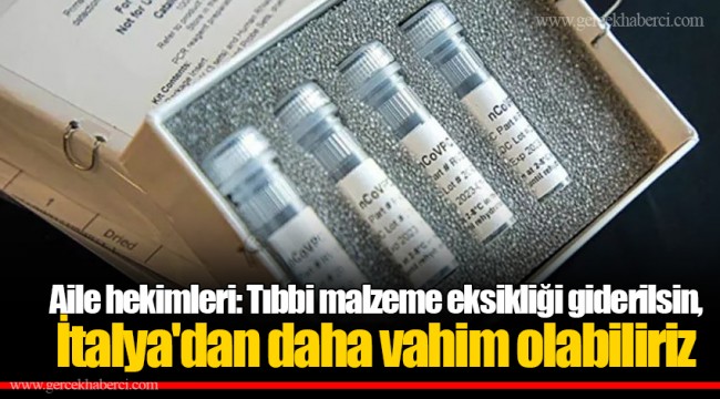 Aile hekimleri: Tıbbi malzeme eksikliği giderilsin, İtalya'dan daha vahim olabiliriz