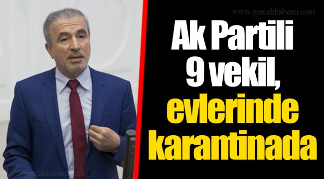 Ak Partili 9 vekil, evlerinde karantinada