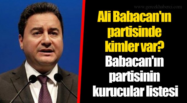 Ali Babacan'ın partisinde kimler var? Babacan'ın partisinin kurucular listesi