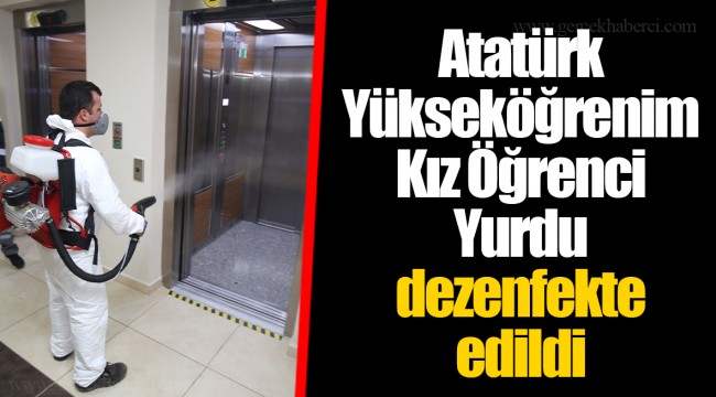 Atatürk Yükseköğrenim Kız Öğrenci Yurdu dezenfekte edildi
