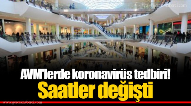 AVM'lerde koronavirüs tedbiri! Saatler değişti