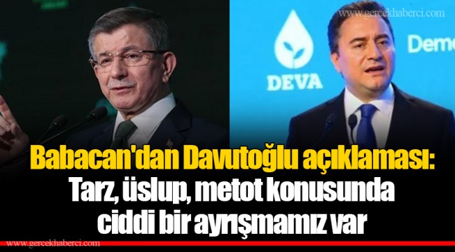 Babacan'dan Davutoğlu açıklaması: Tarz, üslup, metot konusunda ciddi bir ayrışmamız var