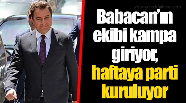 Babacan’ın ekibi kampa giriyor, haftaya parti kuruluyor