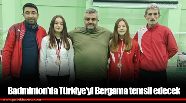 Badminton'da Türkiye'yi Bergama temsil edecek