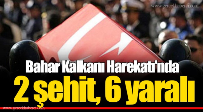 Bahar Kalkanı Harekatı'nda 2 şehit, 6 yaralı