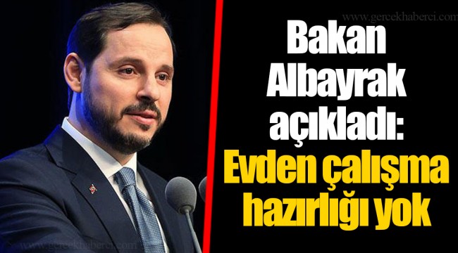 Bakan Albayrak açıkladı: Evden çalışma hazırlığı yok