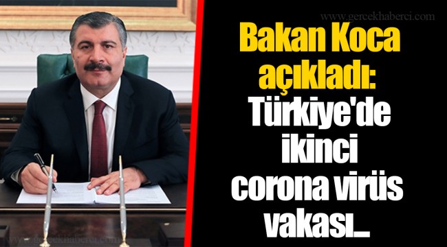 Bakan Koca açıkladı: Türkiye'de ikinci corona virüs vakası...