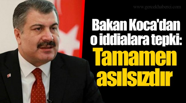 Bakan Koca'dan o iddialara tepki: Tamamen asılsızdır