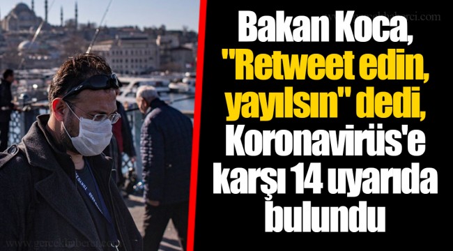 Bakan Koca, "Retweet edin, yayılsın" dedi, Koronavirüs'e karşı 14 uyarıda bulundu