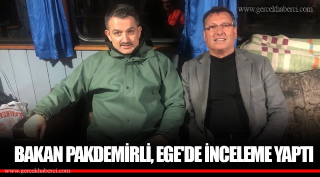 BAKAN PAKDEMİRLİ, EGE'DE İNCELEME YAPTI