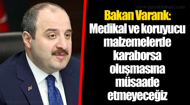 Bakan Varank: Medikal ve koruyucu malzemelerde karaborsa oluşmasına müsaade etmeyeceğiz