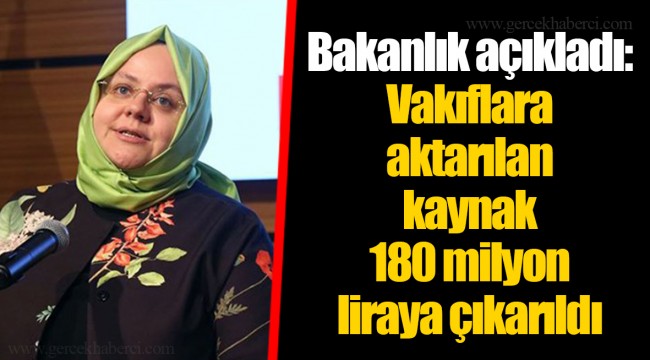 Bakanlık açıkladı: Vakıflara aktarılan kaynak 180 milyon liraya çıkarıldı