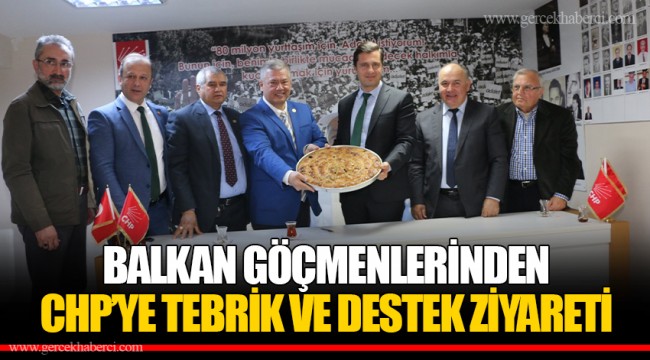 BALKAN GÖÇMENLERİNDEN CHP’YE TEBRİK VE DESTEK ZİYARETİ