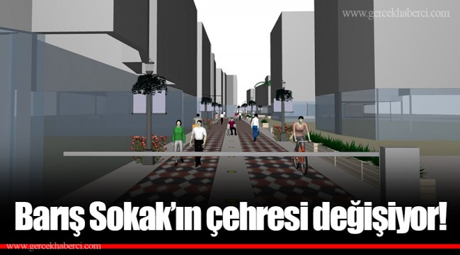 Barış Sokak’ın çehresi değişiyor!