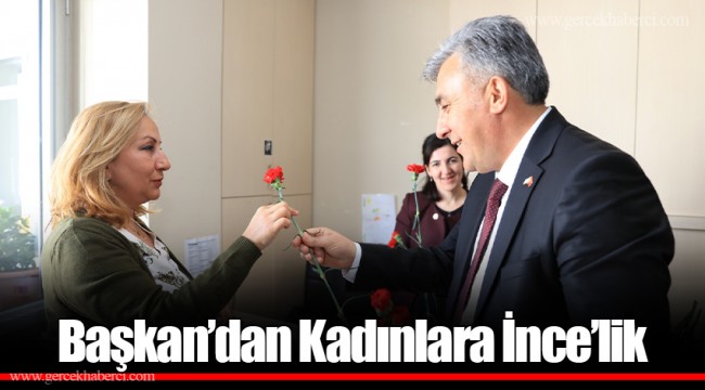Başkan’dan Kadınlara İnce’lik