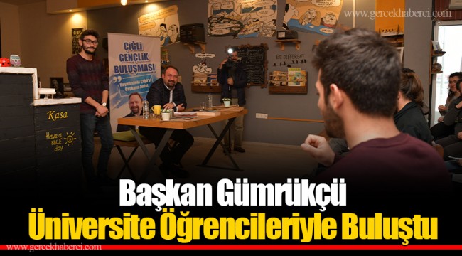Başkan Gümrükçü Üniversite Öğrencileriyle Buluştu