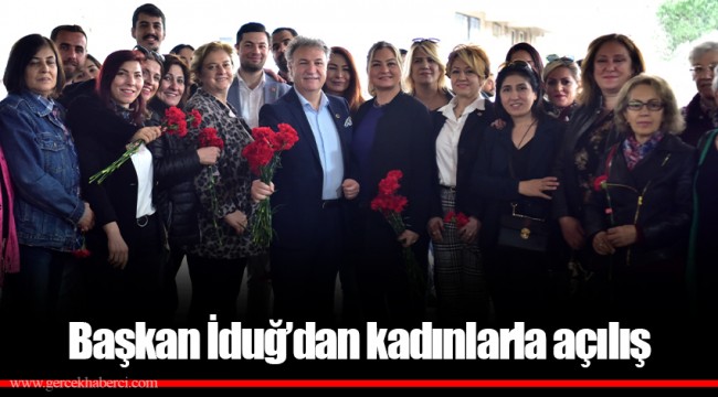 Başkan İduğ’dan kadınlarla açılış