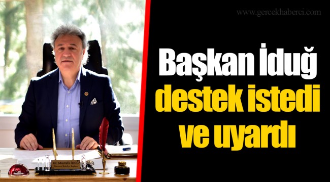 Başkan İduğ destek istedi ve uyardı