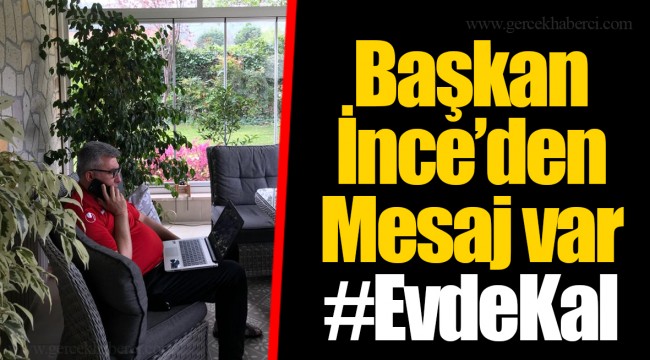 Başkan İnce’den Mesaj var #EvdeKalGüzelbahçem