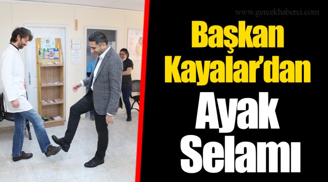 Başkan Kayalar’dan Ayak Selamı