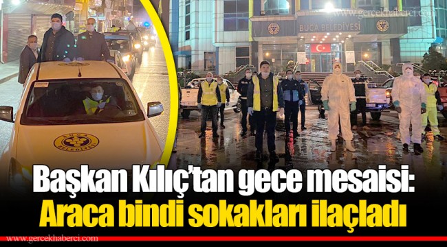 Başkan Kılıç’tan gece mesaisi: Araca bindi sokakları ilaçladı 