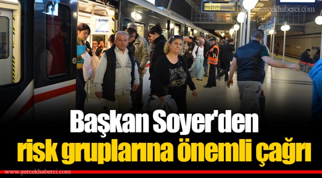 Başkan Soyer'den risk gruplarına önemli çağrı