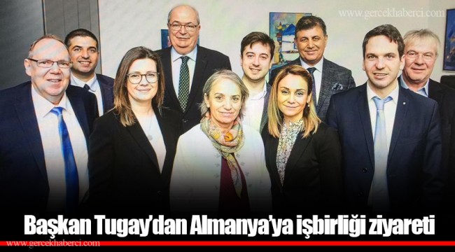 Başkan Tugay’dan Almanya’ya işbirliği ziyareti 